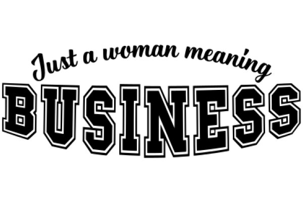 Just a Woman Meaning Business