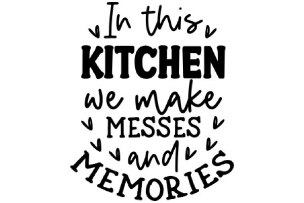 In This Kitchen, We Make Messes and Memories