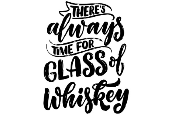 A Whimsical Affirmation: 'There's Always Time for Glass of Whiskey'