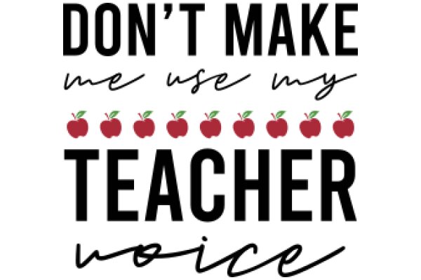 Don't Make Me Use My Teacher Voice