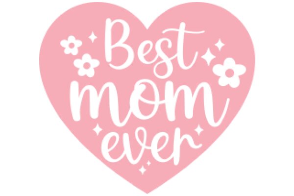 Best Mom Ever: A Heartfelt Tribute