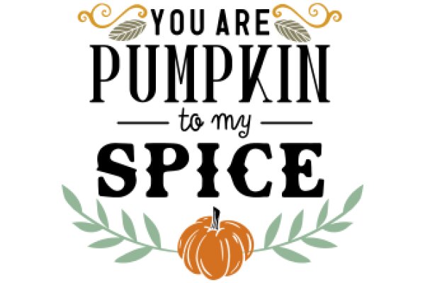 A Festive Greeting: 'You Are Pumpkin to My Spice'