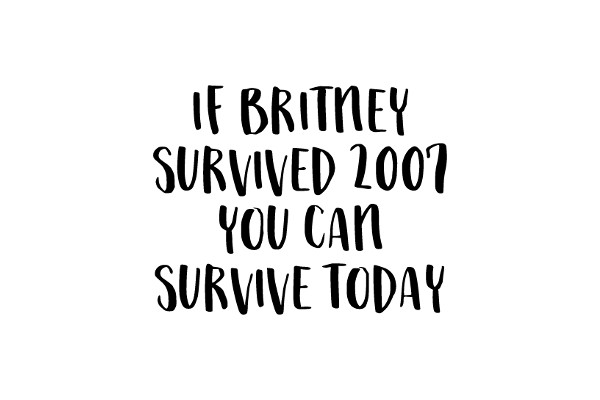 A Humorous Take on Britney Spears' 2007 Survival Quote