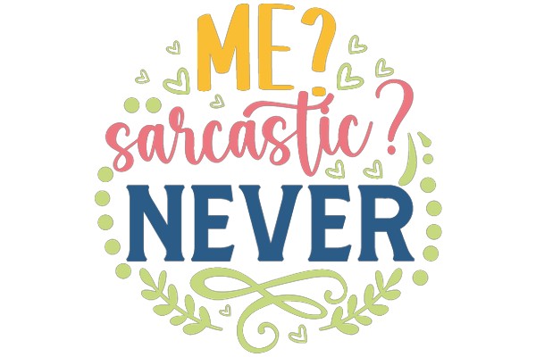 Me? Sarcastic? Never!