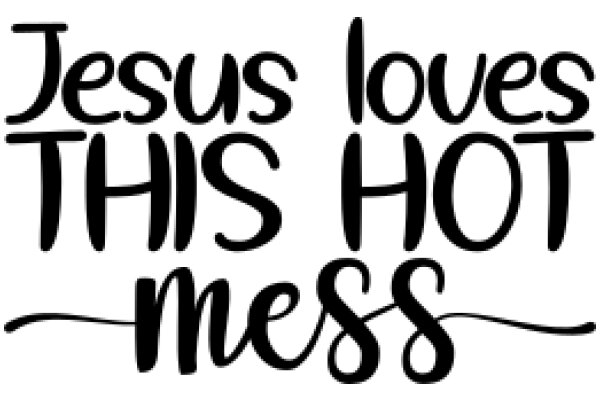 Jesus Loves This Hot Mess