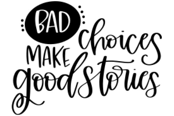 Bad Choices, Good Stories