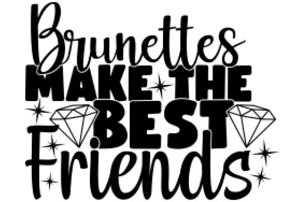 Brunettes Make the Best Friends