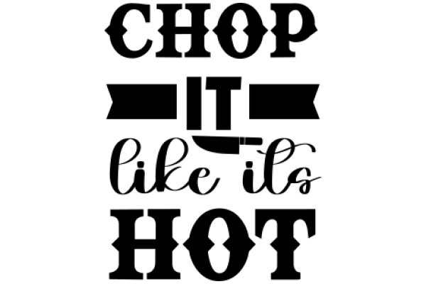 Chop It Like It's Hot: A Guide to Cooking