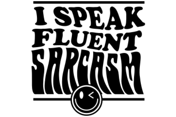 I Speak Fluent Sarcasm: A Playful Take on the Power of Words