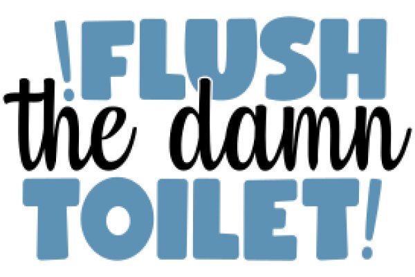 Flush the Damn Toilet!