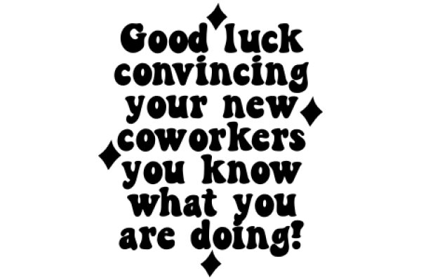 Good Luck Convincing Your New Coworkers You Know What You're Doing!