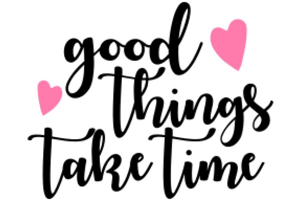 Good Things Take Time: A Heartfelt Affirmation