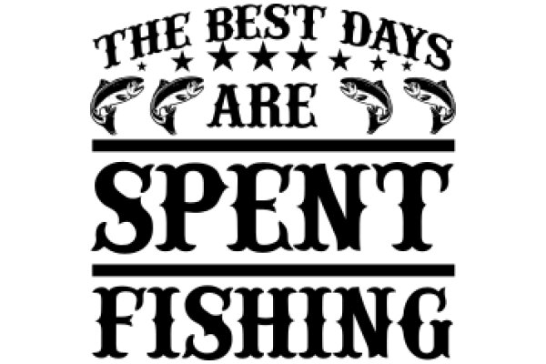 The Best Days Are Spent Fishing: A Celebration of Angling Excellence