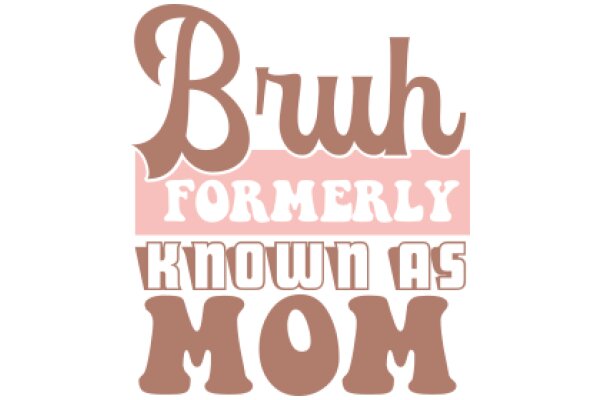 Bruh, Formerly Known as Mom