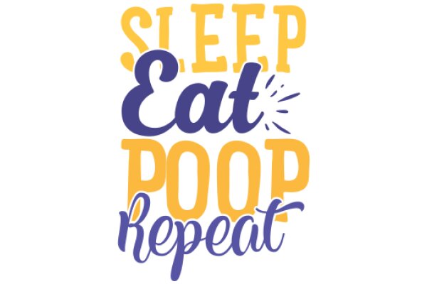 Sleep, Eat, Poop, Repeat: A Humorous Take on Daily Routines