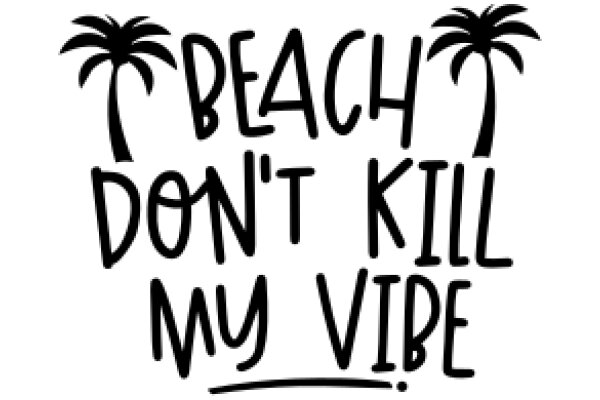 A Playful Warning: Beach Vibes Ahead, Don't Kill My Vibe!