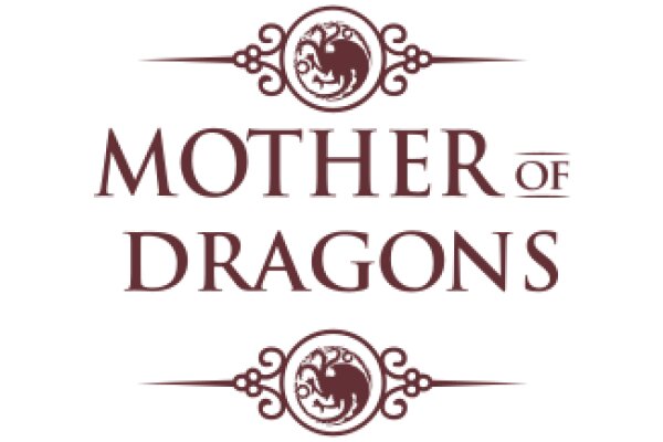 Mother of Dragons: A Symbol of Strength and Wisdom