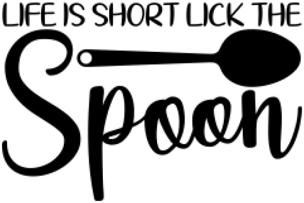 A Culinary Quote: 'Life is Short, Lick the Spoon'