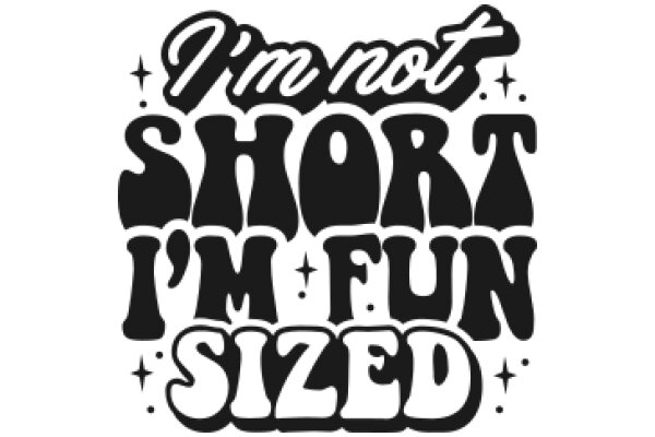 I'm Not Short, I'm Fun-Sized!