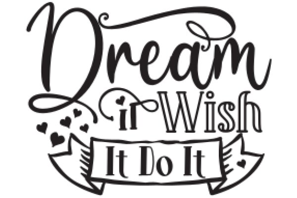 Dream It, Wish It, Do It: A Motivational Poster