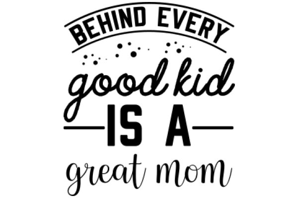 Behind Every Good Kid is a Great Mom