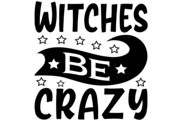 Witches, Be Crazy: A Playful Invitation to Embrace Your Inner Witch