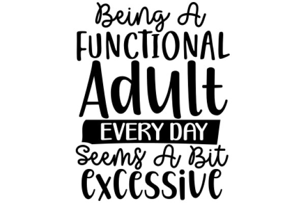 Being a Functional Adult: Every Day Seems Excessively Exhausting