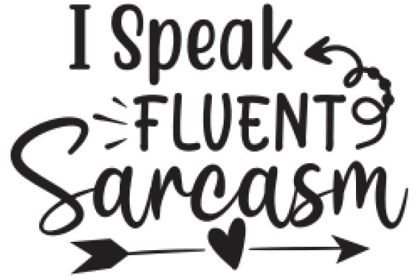 I Speak Fluent Sarcasm: A Guide to the Art of Witty Banter