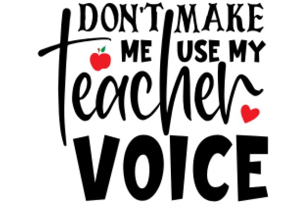 Don't Make Me Use My Teacher Voice