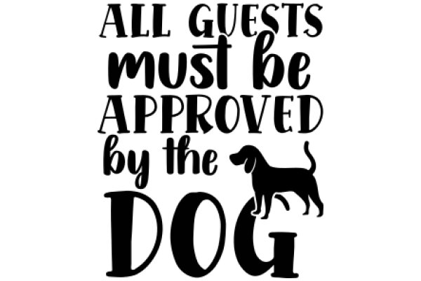 All Guests Must Be Approved by the Dog