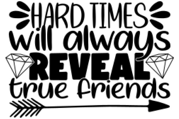 Hard Times, True Friends: A Quote to Inspire and Encourage