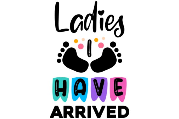 Ladies Have Arrived: A Playful and Empowering Message