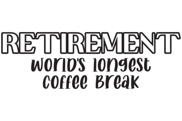 Retirement: The Longest Coffee Break