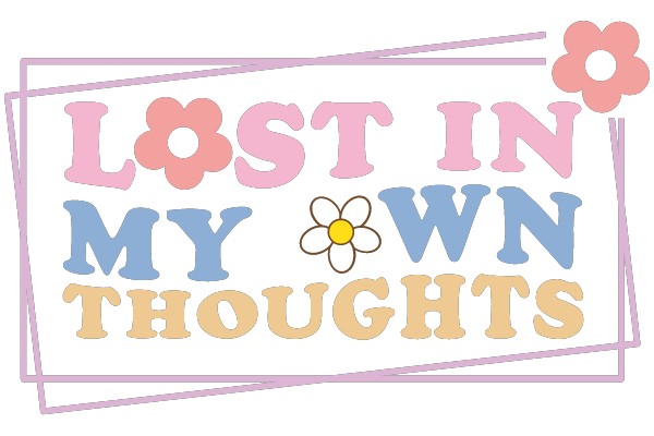 Lost in My Own Thoughts: A Journey of Self-Discovery