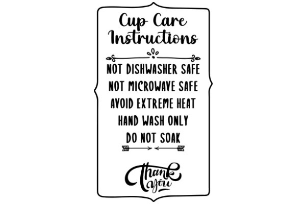 Cup Care Instructions: Not Dishwasher Safe, Not Microwave Safe, Avoid Extreme Heat, Hand Wash Only, Do Not Soak