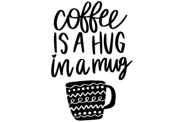 Coffee: A Warm Hug in a Mug