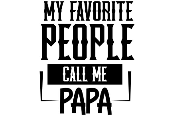 My Favorite People Call Me Papa