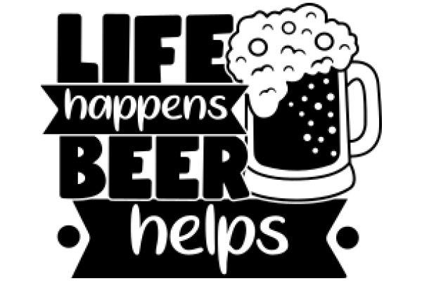 Life Happens, Beer Helps