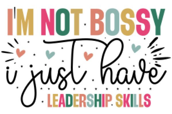 I'm Not Bossy, I Just Have Leadership Skills