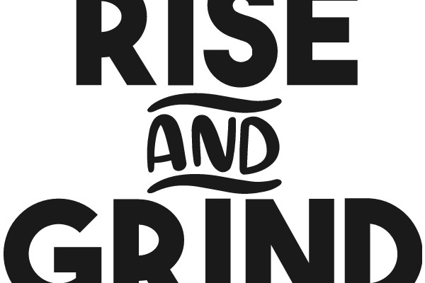 Rise and Grind: A Motivational Poster