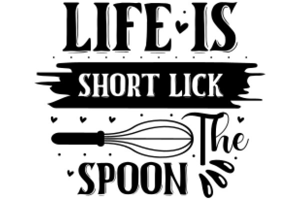 Life's Short Lick the Spoon: A Playful Reminder to Enjoy the Moments