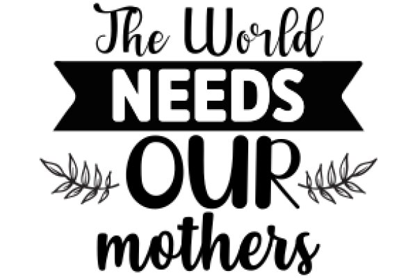 The World Needs Our Mothers