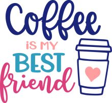 Coffee: The Ultimate Best Friend