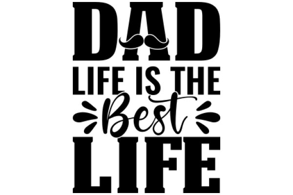 Dad Life: The Best Life