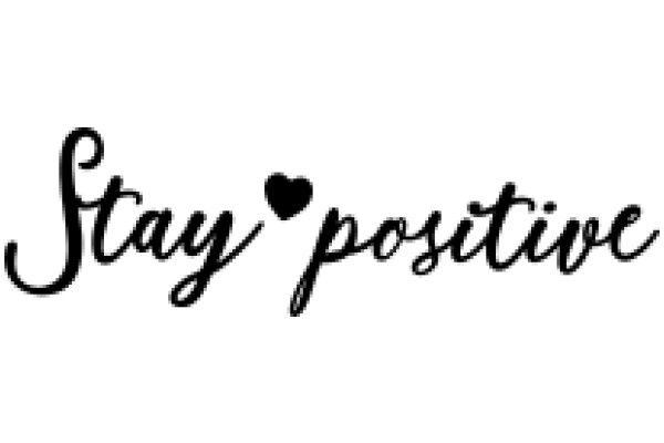 Stay Positive: A Heartfelt Reminder