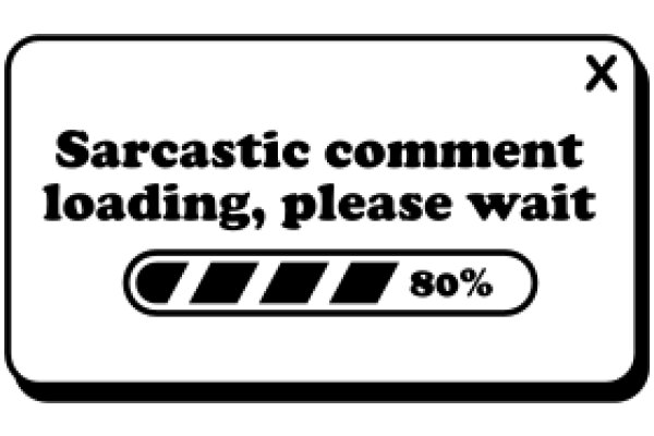 Sarcasmic Comment Loading, Please Wait