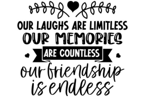 Our Limitless Memories Are Countless: Our Friendship Is Endless