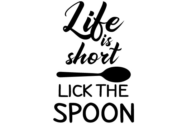 Life's Short, Lick the Spoon: A Playful Reminder to Enjoy the Moment