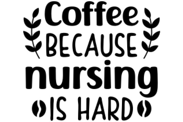 Coffee Because Nursing Is Hard