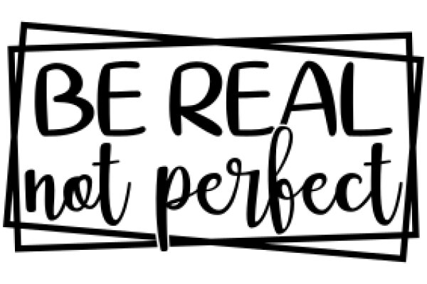 Be Real, Not Perfect: A Call to Authenticity